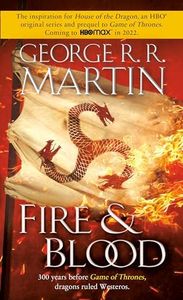 Fire & Blood: 300 Years Before a Game of Thrones