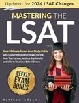 Mastering the LSAT: Your Ultimate Stress-Free Study Guide with Comprehensive Strategies for the New Test Format. Achieve Top Results and Unlock Your Law School Dream