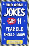 The Best Jokes Every 11 Year Old Should Know: Funny Jokes to Make You Laugh. Knock Knock Jokes, Riddles, Question and Answers for Tween Boys and Girls (The Best Jokes for Kids)