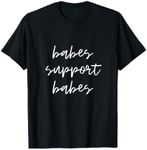 Babes Support Babes women rights funny sisters mom friends T-Shirt