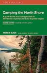 Camping the North Shore: A Guide to the Best Campgrounds in Minnesota's Spectacular Lake Superior Region (There & Back Guides)