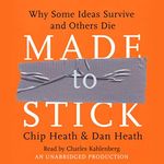 Made to Stick: Why Some Ideas Survive and Others Die