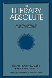 The Literary Absolute: The Theory of Literature in German Romanticism (Suny Series in Judaica) (Suny Series : Intersections : Philosophy and Critical Theory)