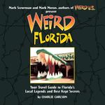 Weird Florida: Your Travel Guide to Florida's Local Legends and Best Kept Secrets (Volume 8)