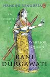 Rani Durgawati: The Forgotten Life of a Warrior Queen