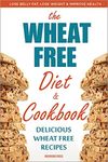 Wheat Free Diet & Cookbook: Lose Belly Fat, Lose Weight, and Improve Health with Delicious Wheat Free Recipes