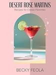 Desert Rose Martinis: Recipes for C