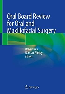 Oral Board Review for Oral and Maxillofacial Surgery: A Study Guide for the Oral Boards