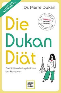 Die Dukan Diät: Das Schlankheitsgeheimnis der Franzosen