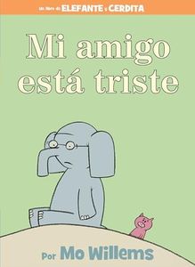 Mi amigo está triste-Spanish Edition (An Elephant and Piggie Book)