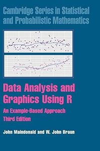 Data Analysis and Graphics Using R: An Example-Based Approach (Cambridge Series in Statistical and Probabilistic Mathematics, Series Number 10)