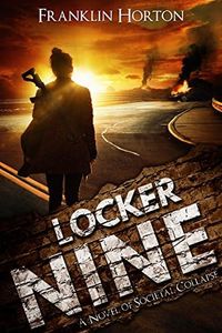 Locker Nine: Book One of The Locker Nine Series (A Post-Apocalyptic Societal Collapse Thriller)