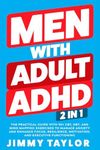 Men With Adult ADHD: 2 in 1: The Practical Guide with 90+ CBT, DBT, and Mind Mapping Exercises to Manage Anxiety and Enhance Focus, Resilience, Motivation, and Executive Functioning (ADHD Workbooks)
