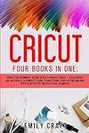 CRICUT: Four Books In One: Cricut F