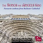 The Songs the Angels Sing: Favourite anthems from Rochester Cathedral