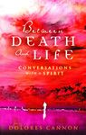 Between Death and Life – Conversations with a Spirit: An internationally acclaimed hypnotherapist's guide to past lives, guardian angels and the death experience