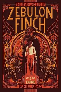 The Death and Life of Zebulon Finch, Volume One: At the Edge of Empire: 1