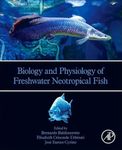 BIOLOGY AND PHYSIOLOGY OF FRESHWATER NEOTROPICAL FISH, 1ST EDITION