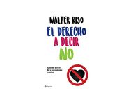 El derecho a decir no: Aprenda a decir no y gane siendo asertivo / The Right to Say No