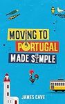 Moving to Portugal Made Simple