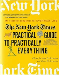 The "New York Times" Practical Guide to Practically Everything: the Essential Companion for Everyday Life