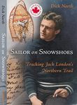 Sailor on Snowshoes: Tracking Jack London's Northern Trail