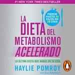 La dieta del metabolismo acelerado [The Accelerated Metabolism Diet]: La última dieta que harás en tu vida [The Last Diet You Will Follow in Your Life]