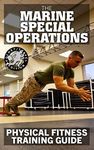 The Marine Special Operations Physical Fitness Training Guide: Get Marine Fit in 10 Weeks - Current, Pocket-size Edition