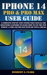 IPHONE 14 PRO & PRO MAX USER GUIDE: A Complete Step By Step Instruction Manual for Beginners & Seniors to Learn How to Use the New iPhone 14 Pro And Pro ... (Apple Device Manuals by Clark Book 8)