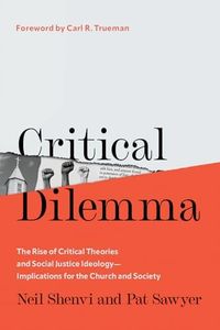 Critical Dilemma: The Rise of Critical Theories and Social Justice Ideology--Implications for the Church and Society