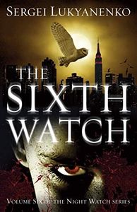 The Sixth Watch: (Night Watch 6) (Night Watch Trilogy)