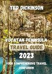 Yucatan Peninsula Travel Guide 2023: Your Comprehensive Travel Companion