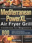 Mediterranean PowerXL Air Fryer Grill Cookbook for Beginners: Libro de cocina de la freidora de aire Cosori para principiantes 2021