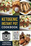 Ketogenic Instant Pot Cookbook: The best 100 Keto Instant Pot Recipes To Lose Weight and Being Healthy!