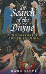 In Search of the Divine: Living Histories of Sufism in India [Hardcover] Safvi, Rana [Hardcover] Safvi, Rana