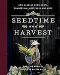 Seedtime and Harvest: How Gardens Grow Roots, Connection, Wholeness, and Hope