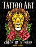 Tattoo Art Color by Number: Modern and Vintage Tattoos Coloring Book for Adults with Animals, Flowers, Fantasy, Sea Creatures and Skull for Stress Relief, Fun and Relaxation