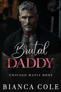 Brutal Daddy: A Dark Captive Mafia Romance (Chicago Mafia Dons)