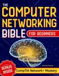 The Computer Networking Bible for B