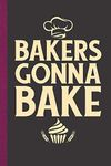 Bakers Gonna Bake: Personal Cookbook and Blank Baking Recipe Journal to Write In for Women