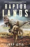 Raptor Lands: The Illustrated Story of the Harrowing Return of the Dinosaurs