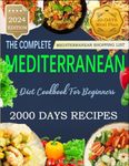 The Complete Mediterranean Diet Cookbook For Beginners: 2000 Days of Creative, Tasty and Easy Mediterranean Recipes, 30-Days Meal Plan and Mediterranean Shopping List