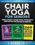 Chair Yoga For Seniors 3 in 1 The Complete Collection: Mobility and Balance + Strength Training + Pain Management | Quick and Easy Chair Exercises For Beginners