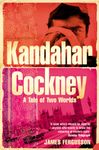 Kandahar Cockney: A Tale of Two Worlds