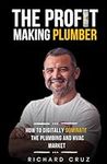 The Profit Making Plumber: How to D