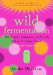 Wild Fermentation: The Flavor, Nutrition, and Craft of Live-Culture Foods, 2nd Edition