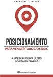 Posicionamento Para Vender Todos os Dias: A Arte de Partir Por Último e Chegar em Primeiro