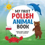 My First Polish Animal Book: Poems about animals in Polish Language: Learn about animals with your first Polish book. A Polish picture book that will contribute to learning Polish for kids. Excellent Polish English Children’s Book that helps kids learn