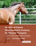 An Atlas of Equine Musculoskeletal Anatomy for Physical Therapists: with comparative human anatomy, Volume 1: The Thoracic Limb