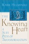 The Knowing Heart: A Sufi Path of Transformation